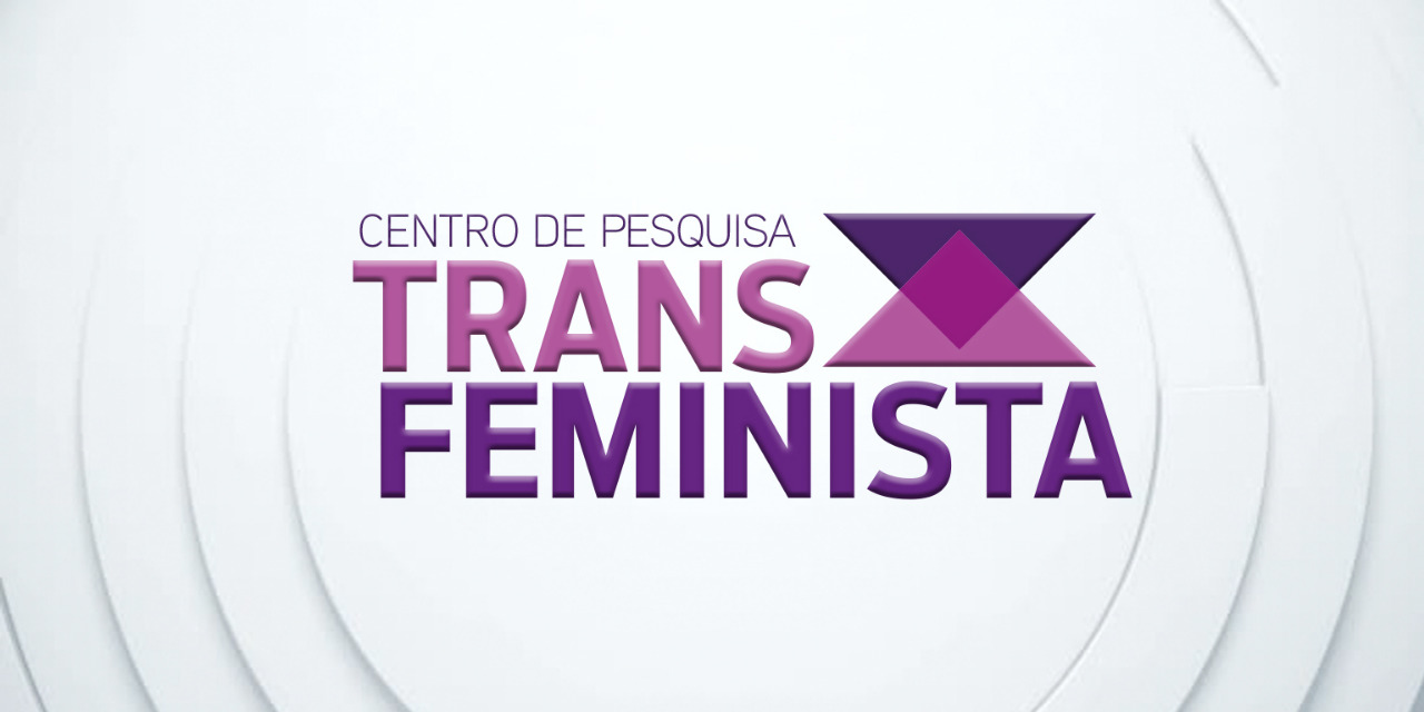 NOTA DO CENTRO DE PESQUISA TRANSFEMINISTA SOBRE EPISTEMOLOGIAS TRANS